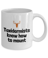 Funny Taxidermy Mug - Taxidermist Gift Idea - Taxidermists Know How To Mount - Ceramic Mug