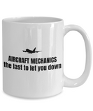 Aircraft Mechanic Gift - Airplane Mechanics Mug - The Last To Let You Down