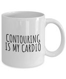 Makeup Artist Coffee Mug - Funny Makeup Gift Idea - Contouring Is My Cardio - Makeup Hobbyist Present