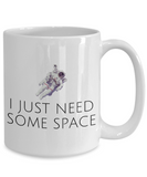 Funny Astronomer Gift - Astronomy Present - Astronaut Coffee Mug - I Just Need Some Space