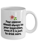 Funny Mother Gift Idea - Mother's Day - Mother's Birthday - Ceramic Coffee Mug - Inspiration To Drink More