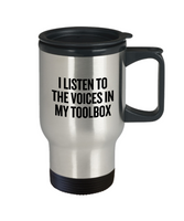 Mechanic Gift Idea - Repairman Travel Mug - Auto Mechanics, Workshop - The Voices In My Toolbox