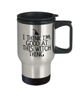 Funny Witch Travel Mug - Witchcraft Gift Idea - Pagan, Occult, Wiccan Gift Idea - I'm Good At This Witch Thing