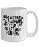 Hiker Coffee Mug - Hiking Gift - Bring a Compass - Don't Eat Your Friends - Funny Hiker Present