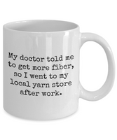 Knitting, Crochet, Weaving Gift Idea - Funny Weaver, Knitter, Yarn Mug - Doctor Told Me To Get More Fiber