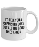 Funny Chemistry Mug - Chemistry Teacher Gift Idea - Chemist Present - All The Good Ones Argon