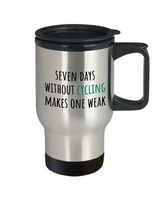 Bicycle Rider Present - Cyclist Gift Idea - Seven Days Without Cycling Makes One Weak - Travel Mug