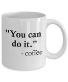 Funny Coffee Mug - "You can do it"