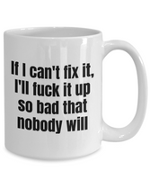 Funny Mechanic Gift - Automotive Technician Mug - If I Can't Fix It, I'll Fuck It Up