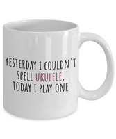 Yesterday I Couldn't Spell Ukulele - Funny Gift For Ukulele Player - Uke Lover Mug