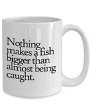 Fishing Coffee Mug - Funny Fishing Gift - Nothing Makes a Fish Bigger... - Fisherman Present