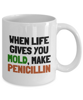 Funny Pharmacist Mug - Pharmacology Gift - Pharmacy Present - When Life Gives You Mold