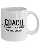 Basketball Coach Gift - Basketball Coach Mug - I Make the Calls on the Court