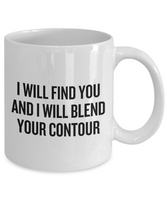 Makeup Artist Mug - Funny Makeup Gift Idea - I Will Blend Your Contour - Makeup Hobbyist Present