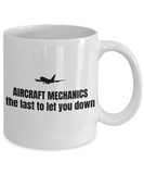 Aircraft Mechanic Gift - Airplane Mechanics Mug - The Last To Let You Down