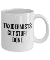 Funny Taxidermy Mug - Taxidermist Gift Idea - Taxidermists Get Stuff Done - Ceramic Mug