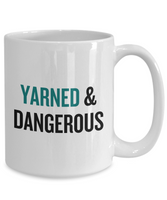 Knitting, Crochet, Weaving Gift Idea - Funny Weaver, Knitter Mug - Yarned And Dangerous