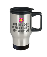 Cute Mother's Day Travel Mug - Funny Mother's Day Gift Idea - You're One Of My Favorite Parents