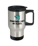 Sometimes I Wet My Plants - Funny Gift For Gardener - Gardening Travel Mug