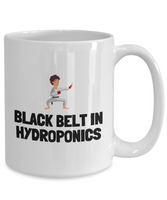 Funny Hydroponics Mug - Hydroponic Gardener Gift - Black Belt In Hydroponics - Ceramic Mug