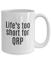 Funny Ham Radio Gift - Amateur Radio Operator Gift - Ham Radio Mug - Life's Too Short For QRP