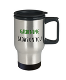 Gardening Grows On You - Gift For Gardener - Garden Travel Mug