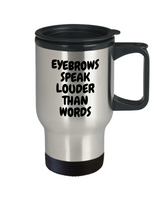 Makeup Artist Travel Mug - Funny Esthetician Gift Idea - Eyebrows Speak Louder - Makeup Hobbyist Present