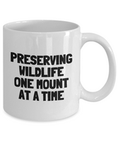 Funny Taxidermy Mug - Taxidermist Gift Idea - Preserving Wildlife - Ceramic Coffee Mug