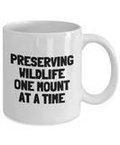 Funny Taxidermy Mug - Taxidermist Gift Idea - Preserving Wildlife - Ceramic Coffee Mug