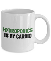 Funny Hydroponics Mug - Hydroponic Gardener Gift - Hydroponics Is My Cardio - Ceramic Mug