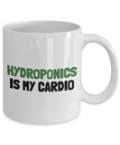 Funny Hydroponics Mug - Hydroponic Gardener Gift - Hydroponics Is My Cardio - Ceramic Mug