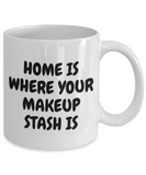 Makeup Artist Mug - Funny Makeup Gift Idea - Home Is Where Your Makeup Stash Is - Makeup Hobbyist Present