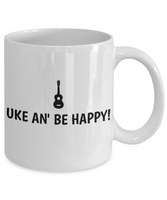 Uke An' Be Happy - Ukulele Player Gift Idea - Coffee Mug
