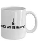 Uke An' Be Happy - Ukulele Player Gift Idea - Coffee Mug