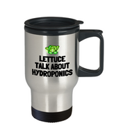 Funny Hydroponics Mug - Hydroponic Gardener Gift - Lettuce Talk About Hydroponics - Travel Mug