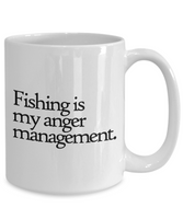 Fishing Coffee Mug - Funny Fishing Gift - Fisherman Present - Fishing Is My Anger Management - 11 oz or 15 oz