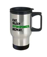 Funny Hydroponics Travel Mug - Hydroponic Gardener Gift - Eat, Sleep, Hydroponics, Repeat