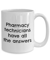 Pharmacy Technician Gift - Pharmacy Present - Pharmacy Technicians Have All The Answers - Ceramic Mug