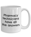 Pharmacy Technician Gift - Pharmacy Present - Pharmacy Technicians Have All The Answers - Ceramic Mug