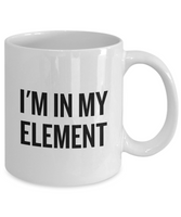 Funny Chemistry Mug - Chemistry Teacher Gift Idea - Chemist Present - I'm In My Element