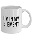 Funny Chemistry Mug - Chemistry Teacher Gift Idea - Chemist Present - I'm In My Element