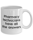 Pharmacy Technician Gift - Pharmacy Present - Pharmacy Technicians Have All The Answers - Ceramic Mug