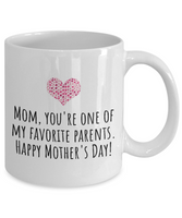Cute Mother's Day Mug - Funny Mother's Day Gift Idea - You're One Of My Favorite Parents
