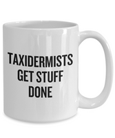 Funny Taxidermy Mug - Taxidermist Gift Idea - Taxidermists Get Stuff Done - Ceramic Mug