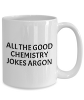 Funny Chemistry Mug - Chemistry Teacher Gift Idea - Chemist Present - Chemistry Jokes Argon