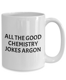 Funny Chemistry Mug - Chemistry Teacher Gift Idea - Chemist Present - Chemistry Jokes Argon