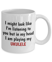 In My Head I'm Playing My Ukulele - Gift For Ukulele Lover - Uke Player Mug