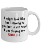 In My Head I'm Playing My Ukulele - Gift For Ukulele Lover - Uke Player Mug