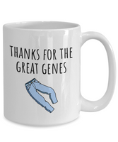 Funny Mom Mug - Mother Gift Idea - Mother's Day - Mother's Birthday - Thanks For The Great Genes