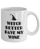 Funny Witch Mug - Witchcraft Gift Idea - Pagan, Occult, Wiccan Gift Idea - Witch Better Have My Wine